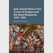 Anti-Jewish Riots in the Crown of Aragon and the Royal Response, 1391-1392