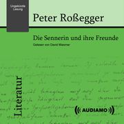 Die Sennerin und ihre Freunde Peter Roßegger