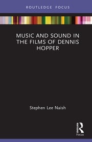 Music and Sound in the Films of Dennis Hopper Stephen Lee Naish