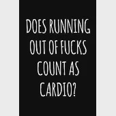 Does Running Out of Fucks Count As Cardio?: 6x9 Lined Composition Notebook Funny Gag Gift
