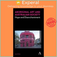 Aboriginal Art and Australian Society : Hope and Disenchantment by Laura Fisher (UK edition, hardcov