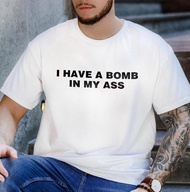 I Have A Bomb In My Ass T-Shirt Funny Offensive Meme Shirt Embarrassing Gift Inappropriate Airport S