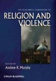 The Blackwell Companion to Religion and Violence by Andrew R. Murphy (UK edition, hardcover)