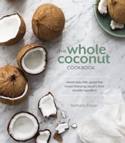 The Whole Coconut Cookbook Nathalie Fraise