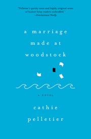 A Marriage Made at Woodstock Cathie Pelletier