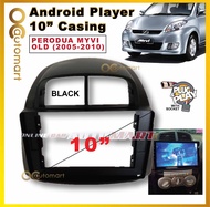 Android Player 10 Inch Casing Perodua Myvi Old 2005-2010