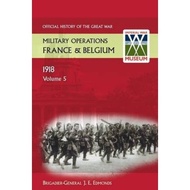 France and Belgium 1918. Vol V. 26th September - 11th November. the Advance to V by Sir Brig-Gen J E
