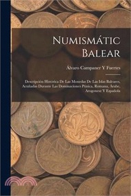 Numismátic Balear: Descripción Histórica De Las Monedas De Las Islas Baleares, Acuñadas Durante Las Dominaciones Púnica, Romana, Árabe, A