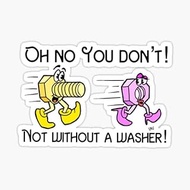 Oh No You Don't Not Without A Washer Funny Sticker Vinyl Decal for Car Bumper, Laptop, Waterbottle S