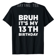 Bruh It's My 13th Birthday 13 Year Old Birthday T-Shirt Letters Printed Saying Tee Novelty Gift Daug
