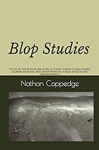Blop Studies: Study of The Blop, Blobs, Blips, Flutters, Fuzzies, Slimes, Goops, Sloshes, Splashes, and Other Physical Visual Effects and Onomatopoeia.
