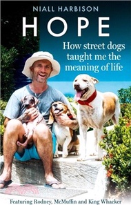 Hope ??How Street Dogs Taught Me the Meaning of Life：Featuring Rodney, Mcmuffin and King Whacker