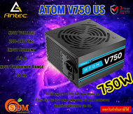 Antec POWER SUPPLY (Atom V750 US 750W)  Non-Modular  Input Current:6.3 A  Input Frequency Range:50 Hz รับประกัน3ปี