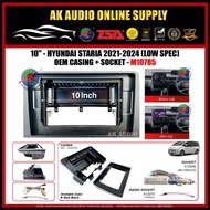 Hyundai Staria 2021- 2024 ( Low Spec ) Android Player 10" Inch Casing +Socket - M10785 + A12896 + A1