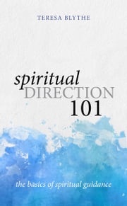 Spiritual Direction 101 Teresa Blythe