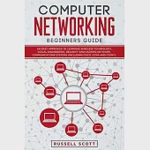 Computer Networking Beginners Guide: An Easy Approach to Learning Wireless Technology, Social Engineering, Security and Hacking Network, Communication
