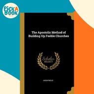 The Apostolic Method of Building Up Feeble Churches by Anonymous (paperback)