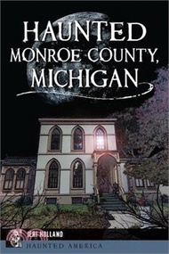 13056.Haunted Monroe County, Michigan