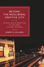 Beyond the Neoliberal Creative City Robert G. Hollands