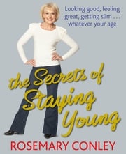 The Secrets of Staying Young Rosemary Conley