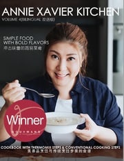 Annie Xavier Kitchen Volume 4 - Cookbook with Thermomix Steps &amp; Conventional Cooking Steps / Bilingual （英中双语版/美善品和传统烹饪步骤) Annie Xavier