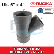 Y BRANCH D 6 x 4 inch PVCRUCIKA TY 45 degrees Y 45