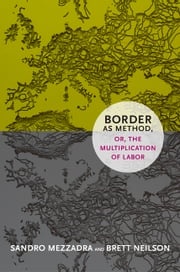 Border as Method, or, the Multiplication of Labor Sandro Mezzadra