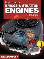 How to Repair Briggs and Stratton Engines, 4th Ed. Paul Dempsey