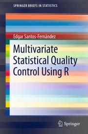 Multivariate Statistical Quality Control Using R Edgar Santos-Fernández