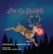 Let's Go, Rudolph! Edward L Martin