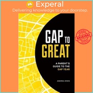 Gap to Great : A Parent's Guide to the Gap Year by Andrea Wien (paperback)