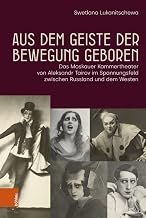 Aus Dem Geiste Der Bewegung Geboren: Das Moskauer Kammertheater Von Aleksandr Tairov Im Spannungsfel