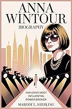 Anna Wintour Biography: Fashion’s Most Influential Power Broker (Empowered: The Female Leaders Who B