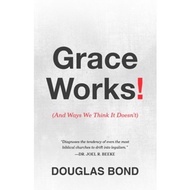 Grace Works [And Ways We Think It Doesn't]  (Douglas Bond)