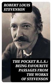 The Pocket R.L.S.: Being Favourite Passages from the Works of Stevenson Robert Louis Stevenson