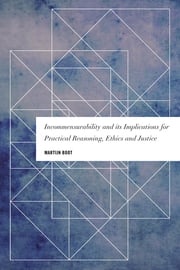 Incommensurability and its Implications for Practical Reasoning, Ethics and Justice Martijn Boot, Associate Professor, Faculty of Political Science and Economics, Waseda Uni