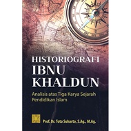 Historiografi Ibnu Khaldun Analisis Atas Tiga Karya Sejarah Pendidikan Islam - Toto Suharto - PRN