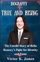 TRUE and RISING: The Untold Story of Bella Ramsey’s Fight for Identity and Fame