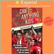 You Can't Win Anything with Kids - Eric Cantona & Manchester United's 1995-96 Se by Wayne Barton (UK