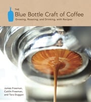 The Blue Bottle Craft of Coffee James Freeman
