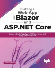 Building a Web App with Blazor and ASP .Net Core: Create a Single Page App with Blazor Server and En