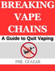 Breaking Vape Chains Phil Ceasar