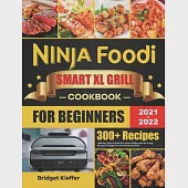 Ninja Foodi Smart XL Grill Cookbook for Beginners 2021-2022: 1000-Day Quick &amp; Delicious Indoor Grilling and Air Frying Recipes for Beginners and Advan