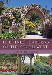 The Finest Gardens of the South West Tony Russell