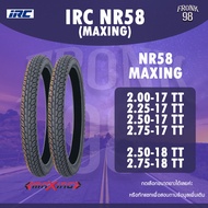 IRC NR58 MAXING (TT) ยางมอเตอร์ไซด์ ขอบ17และ18 *ต้องใช้ยางใน*