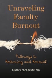 Unraveling Faculty Burnout Rebecca Pope-Ruark