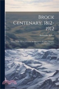 91351.Brock Centenary, 1812-1912; Account Of The Celebration At Queenston Heights, Ontario, On The 12th October, 1912