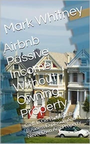 AIRBNB Passive Income Without Owning Property Mark Whitney