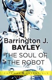 The Soul of the Robot Barrington J. Bayley