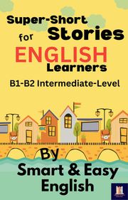 Super-Short Stories for English Learners B1-B2 (Intermediate) Smart and Easy English